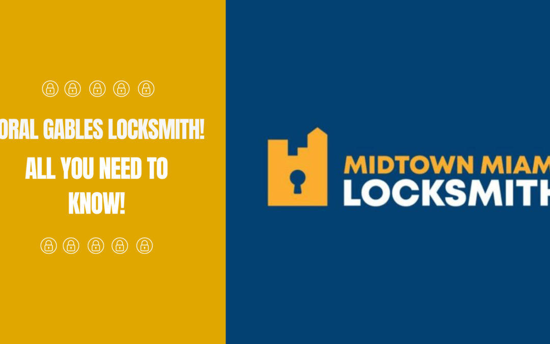 Coral Gables Locksmith! All you need to know!